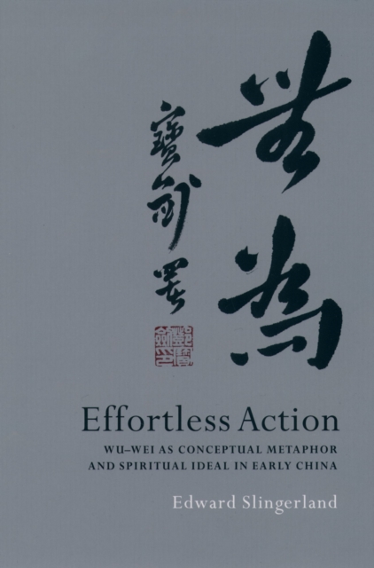 Effortless Action : Wu-wei As Conceptual Metaphor and Spiritual Ideal in Early China, PDF eBook