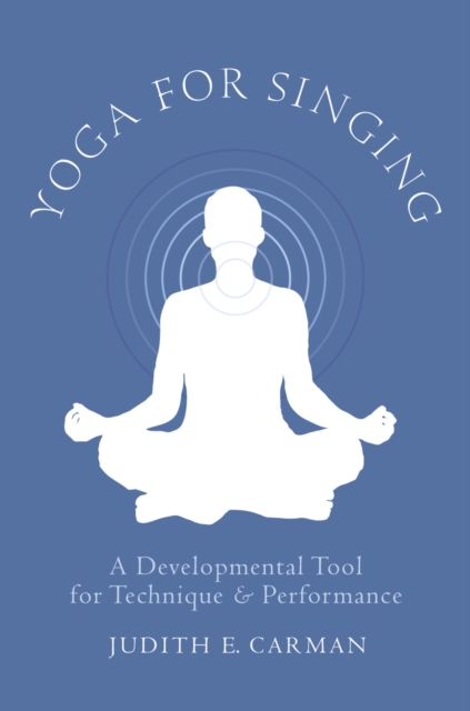 Yoga for Singing : A Developmental Tool for Technique and Performance, PDF eBook