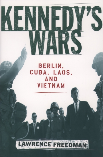 Kennedy's Wars : Berlin, Cuba, Laos, and Vietnam, EPUB eBook