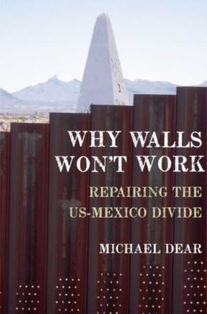 Why Walls Won't Work : Repairing the US-Mexico Divide, Hardback Book