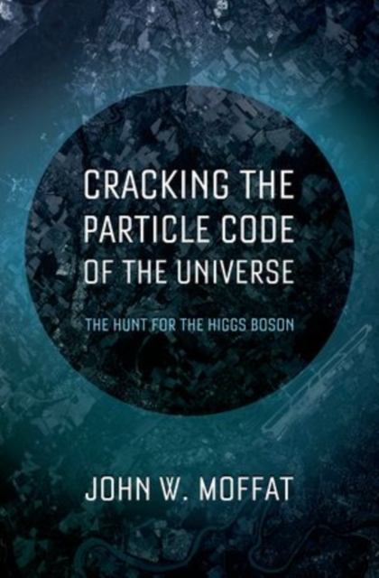Cracking the Particle Code of the Universe, Hardback Book