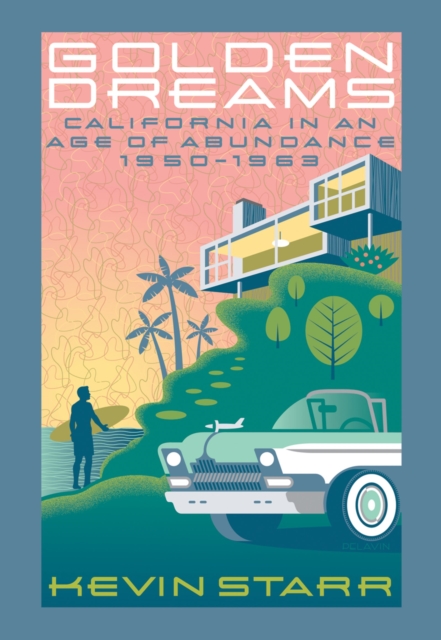 Golden Dreams : California in an Age of Abundance, 1950-1963, PDF eBook