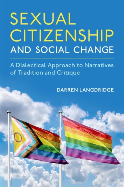 Sexual Citizenship and Social Change : A Dialectical Approach to Narratives of Tradition and Critique, Hardback Book
