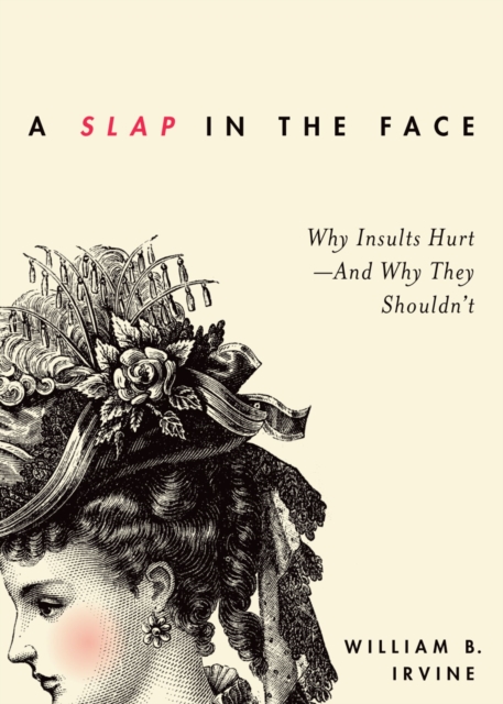 A Slap in the Face : Why Insults Hurt--And Why They Shouldn't, PDF eBook