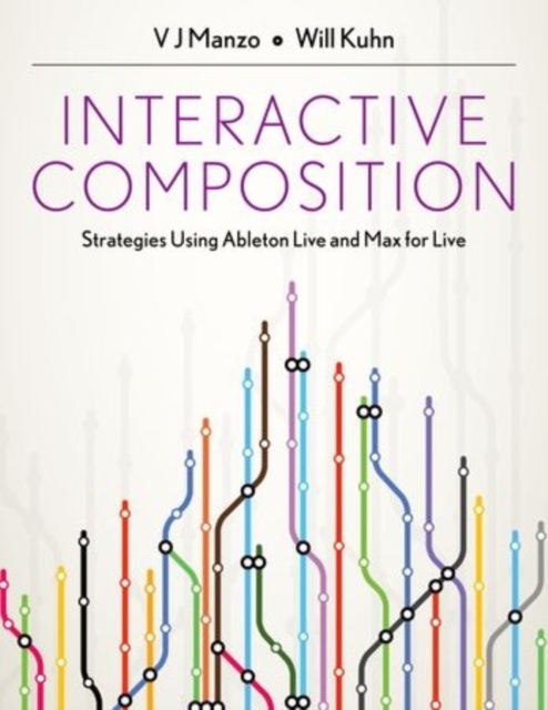 Interactive Composition : Strategies Using Ableton Live and Max for Live, Paperback / softback Book