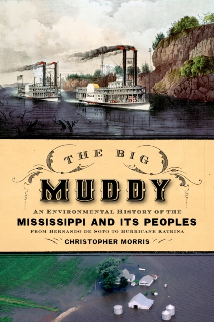The Big Muddy : An Environmental History of the Mississippi and Its Peoples from Hernando de Soto to Hurricane Katrina, EPUB eBook