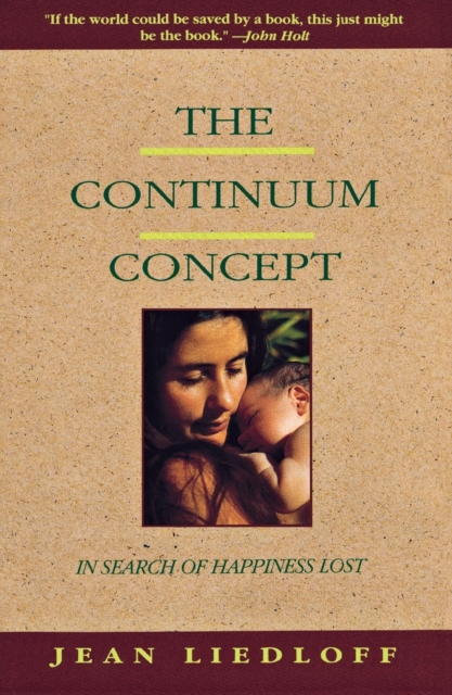 The Continuum Concept : In Search Of Happiness Lost, Paperback / softback Book