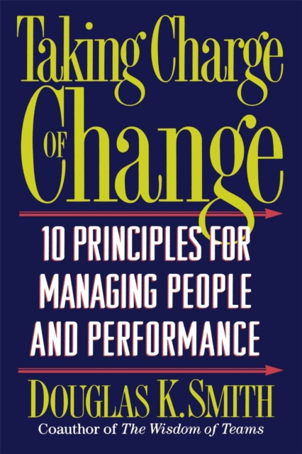 Taking Charge Of Change : Ten Principles For Managing People And Performance, Paperback / softback Book