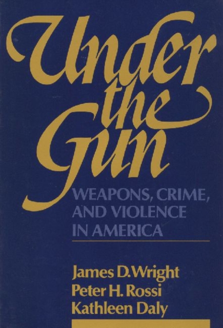 Under the Gun : Weapons, Crime, and Violence in America, Paperback / softback Book