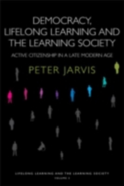 Democracy, Lifelong Learning and the Learning Society : Active Citizenship in a Late Modern Age, PDF eBook