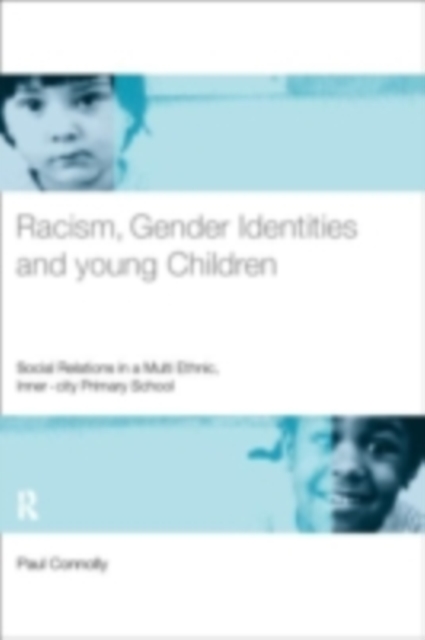 Racism, Gender Identities and Young Children : Social Relations in a Multi-Ethnic, Inner City Primary School, PDF eBook