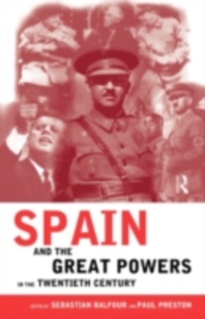 Spain and the Great Powers in the Twentieth Century, PDF eBook