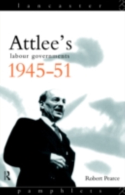Attlee's Labour Governments 1945-51, PDF eBook