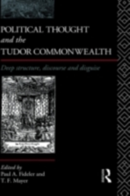 Political Thought and the Tudor Commonwealth : Deep Structure, Discourse and Disguise, PDF eBook