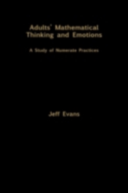 Adults' Mathematical Thinking and Emotions : A Study of Numerate Practice, PDF eBook