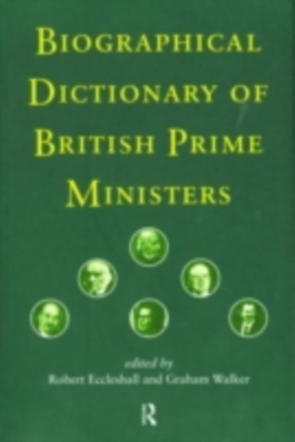Biographical Dictionary of British Prime Ministers, PDF eBook