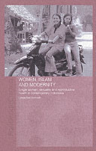 Women, Islam and Modernity : Single Women, Sexuality and Reproductive Health in Contemporary Indonesia, PDF eBook