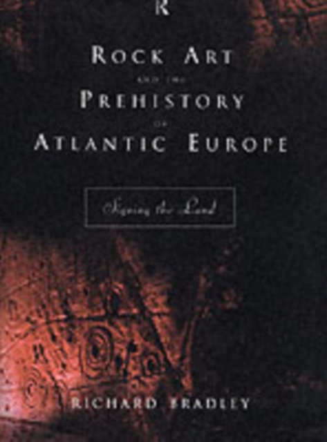 Rock Art and the Prehistory of Atlantic Europe : Signing the Land, PDF eBook