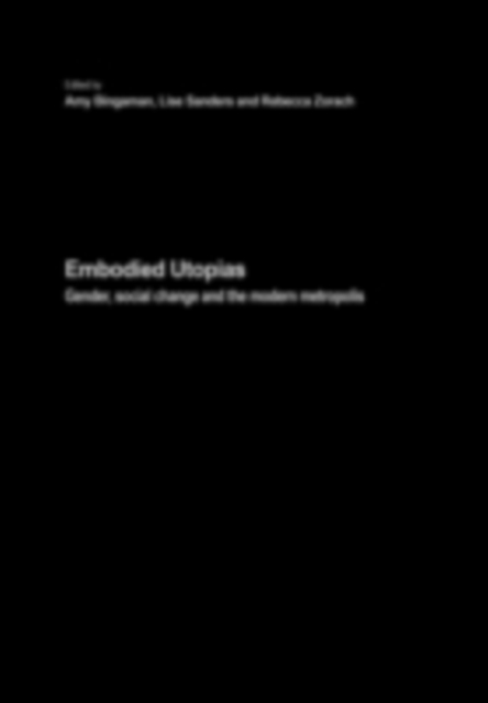 Embodied Utopias : Gender, Social Change and the Modern Metropolis, PDF eBook