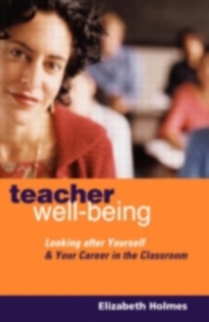 Teacher Well-Being : Looking After Yourself and Your Career in the Classroom, PDF eBook