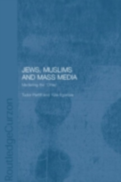 Jews, Muslims and Mass Media : Mediating the 'Other', PDF eBook