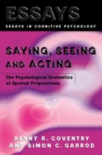 Saying, Seeing and Acting : The Psychological Semantics of Spatial Prepositions, PDF eBook