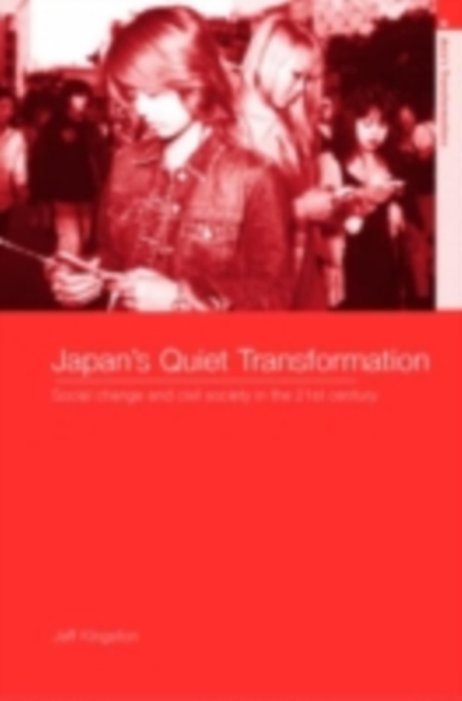 Japan's Quiet Transformation : Social Change and Civil Society in 21st Century Japan, PDF eBook