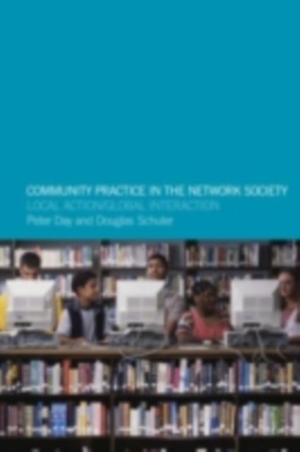 Community Practice in the Network Society : Local Action / Global Interaction, PDF eBook