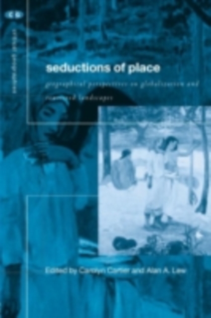 Seductions of Place : Geographical Perspectives on Globalization and Touristed Landscapes, PDF eBook
