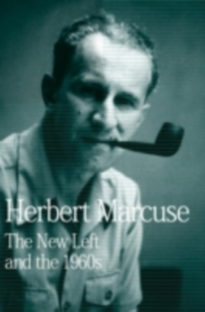 The New Left and the 1960s : Collected Papers of Herbert Marcuse, Volume 3, PDF eBook