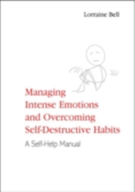 Managing Intense Emotions and Overcoming Self-Destructive Habits : A Self-Help Manual, PDF eBook
