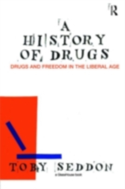 A History of Drugs : Drugs and Freedom in the Liberal Age, PDF eBook