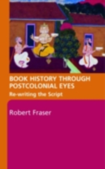 Book History Through Postcolonial Eyes : Rewriting the Script, PDF eBook