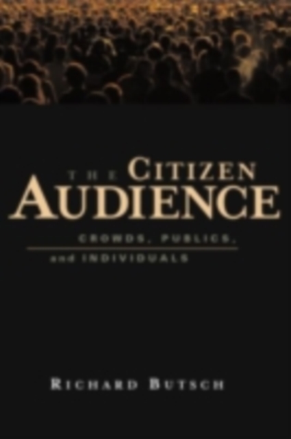 The Citizen Audience : Crowds, Publics, and Individuals, PDF eBook