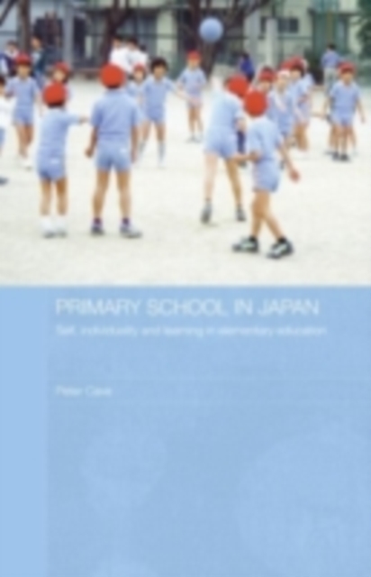 Primary School in Japan : Self, Individuality and Learning in Elementary Education, PDF eBook