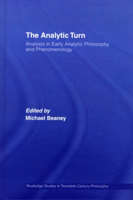 The Analytic Turn : Analysis in Early Analytic Philosophy and Phenomenology, PDF eBook