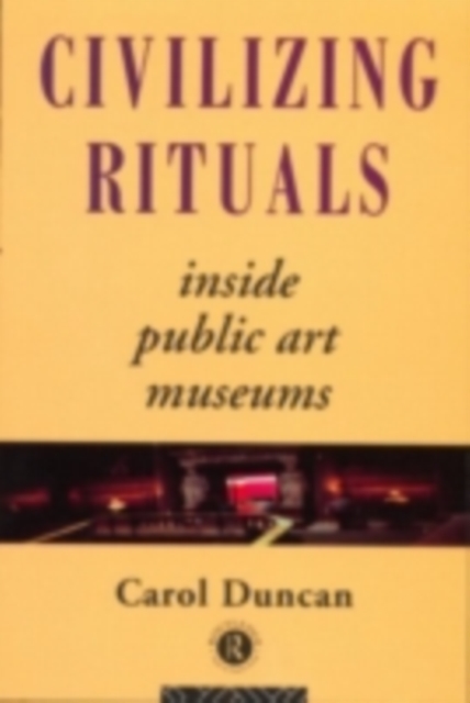 Civilizing Rituals : Inside Public Art Museums, PDF eBook