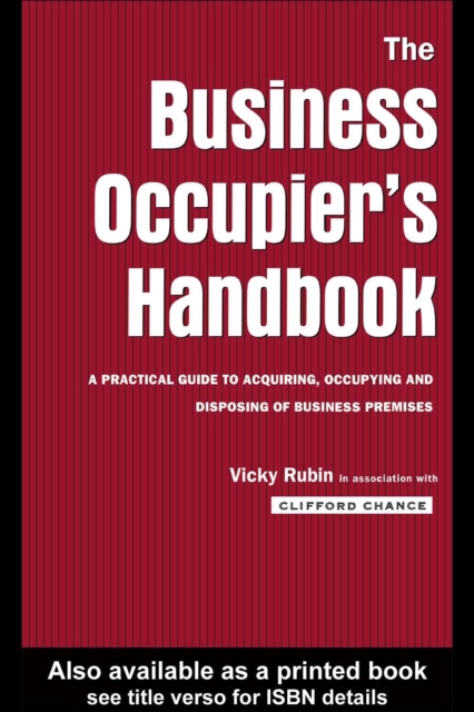 The Business Occupier's Handbook : A Practical guide to acquiring, occupying and  disposing of business premises, PDF eBook