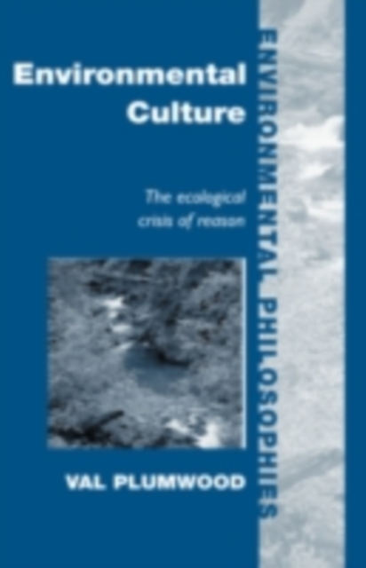 Environmental Culture : The Ecological Crisis of Reason, PDF eBook