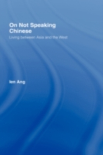 On Not Speaking Chinese : Living Between Asia and the West, PDF eBook