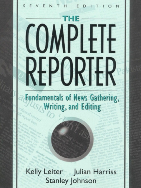 The Complete Reporter : Fundamentals of News Gathering, Writing, and Editing, Paperback / softback Book
