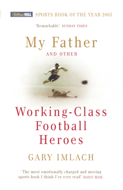 My Father And Other Working Class Football Heroes, Paperback / softback Book