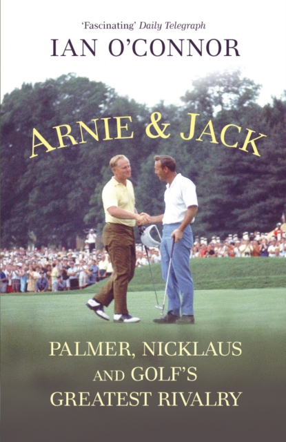 Arnie & Jack : Palmer, Nicklaus and Golf's Greatest Rivalry, Paperback / softback Book