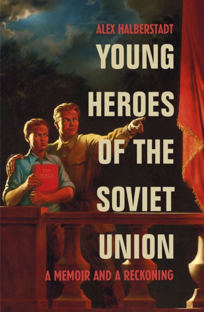 Young Heroes of the Soviet Union : A Memoir and a Reckoning, Paperback / softback Book