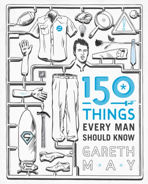 150 Things Every Man Should Know : Telling you the Things Your Best Friend Can't, Paperback / softback Book