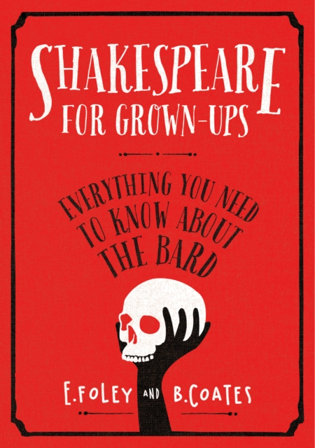 Shakespeare for Grown-ups : Everything you Need to Know about the Bard, Hardback Book