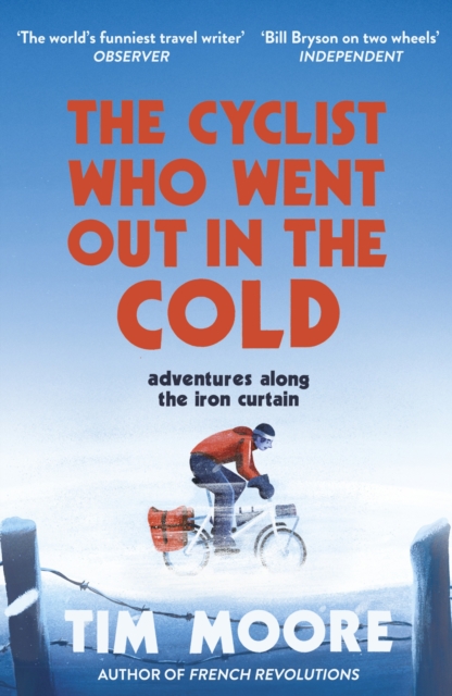 The Cyclist Who Went Out in the Cold : Adventures Along the Iron Curtain Trail, Paperback / softback Book