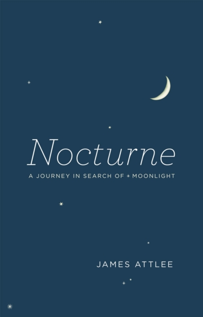 Nocturne : A Journey in Search of Moonlight, Hardback Book