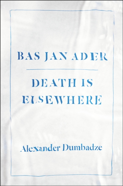 Bas Jan Ader : Death Is Elsewhere, Hardback Book