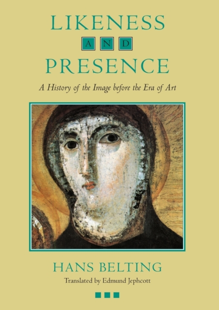 Likeness and Presence : A History of the Image before the Era of Art, Paperback / softback Book